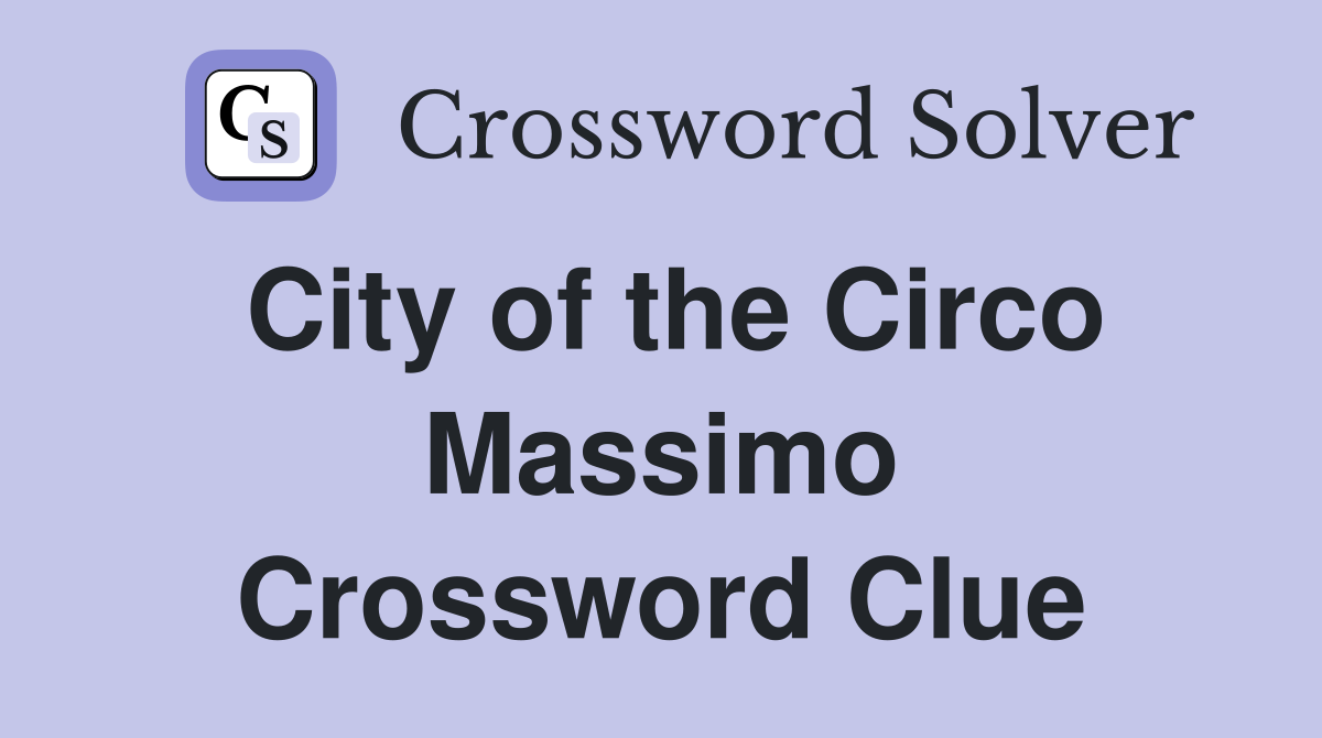 City of the Circo Massimo Crossword Clue