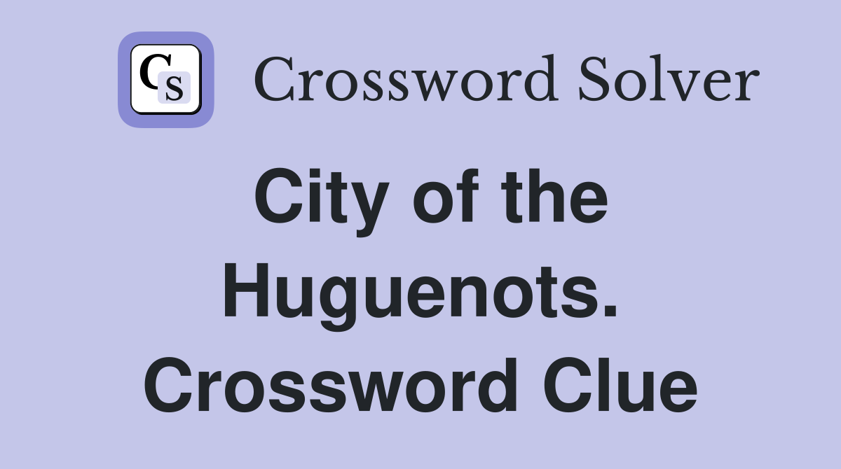 City of the Huguenots. Crossword Clue
