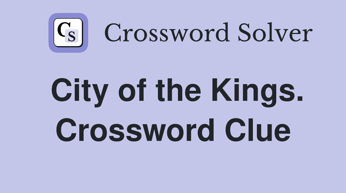 City of the Kings. Crossword Clue