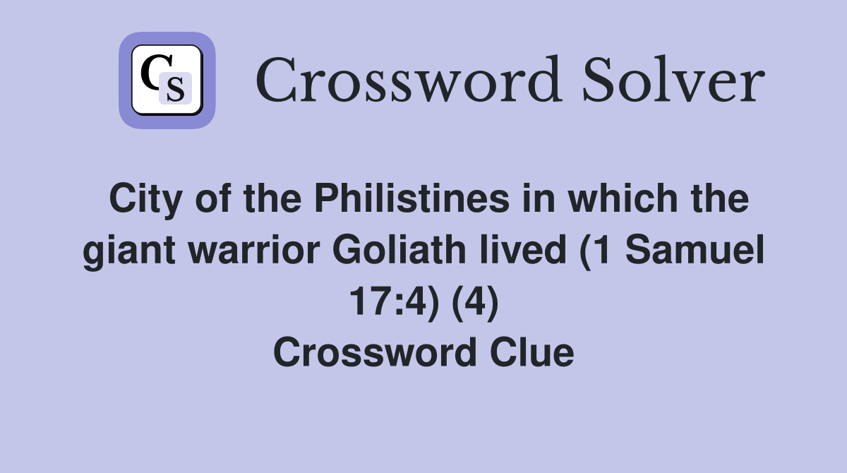 City of the Philistines in which the giant warrior Goliath lived (1 Samuel 17:4) (4) Crossword Clue