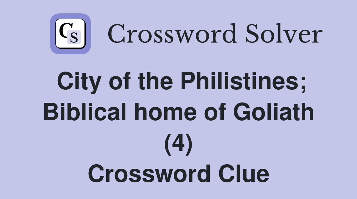 City of the Philistines; Biblical home of Goliath (4) Crossword Clue