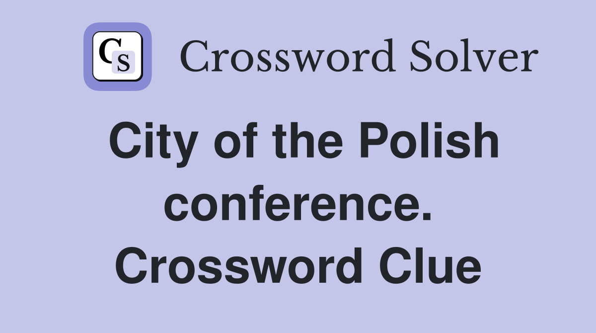 City of the Polish conference. Crossword Clue