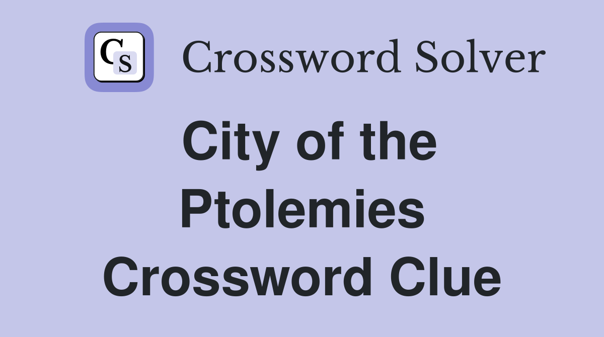 City of the Ptolemies Crossword Clue