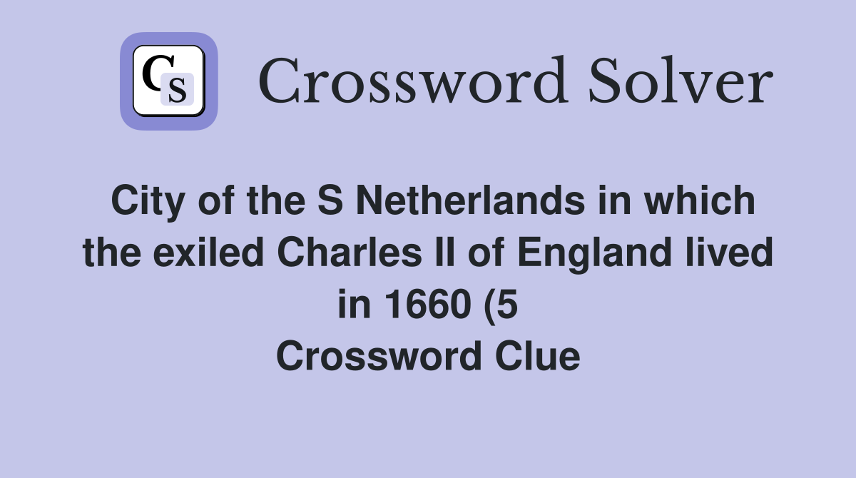 City of the S Netherlands in which the exiled Charles II of England City of the S Netherlands in which the exiled Charles II of England
