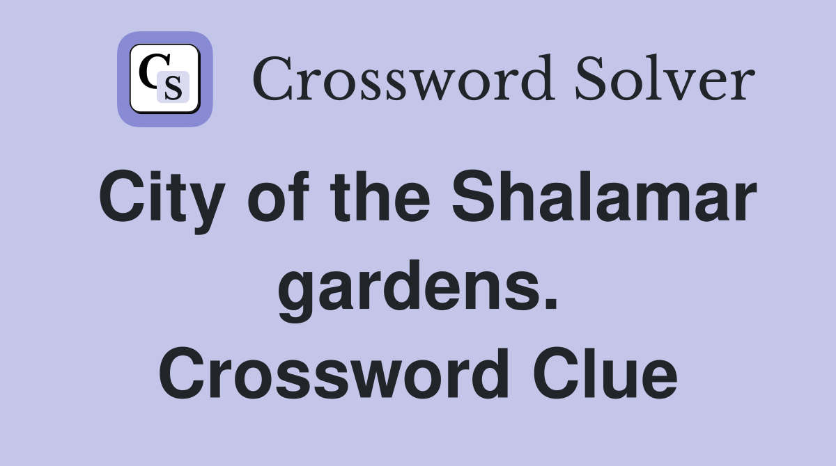 City of the Shalamar gardens. Crossword Clue