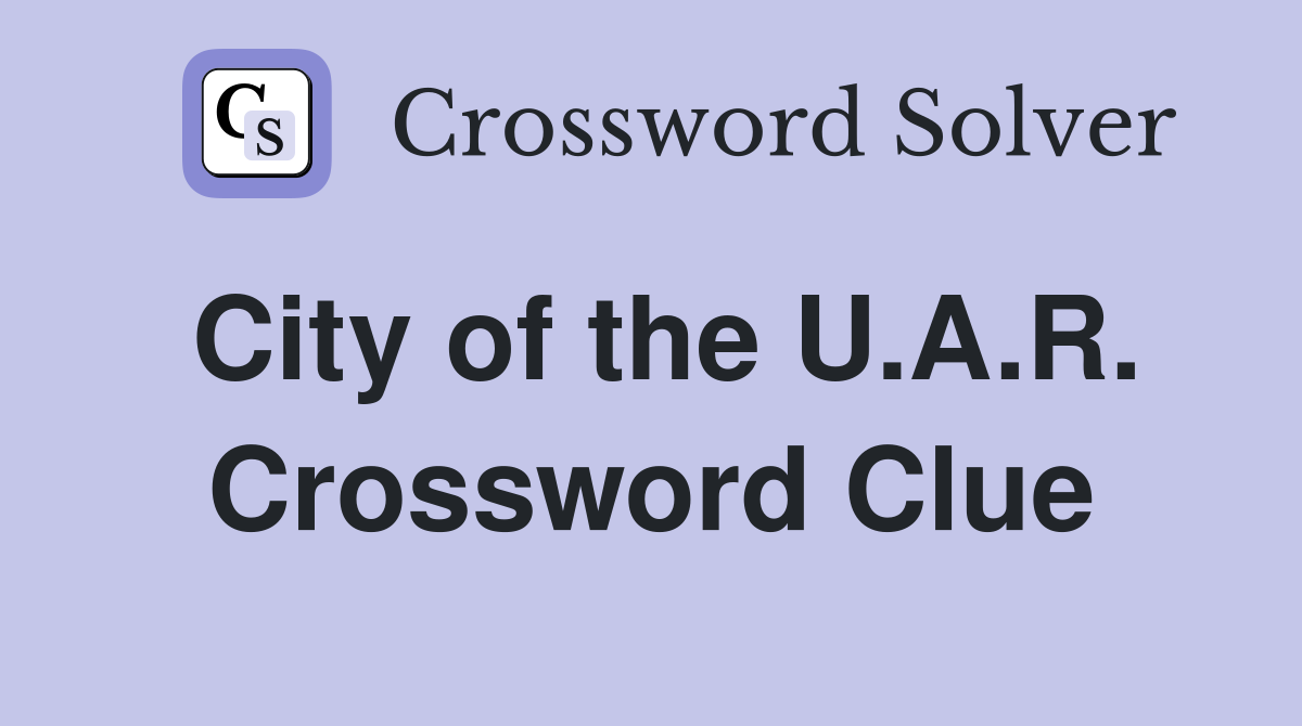 City of the U.A.R. Crossword Clue