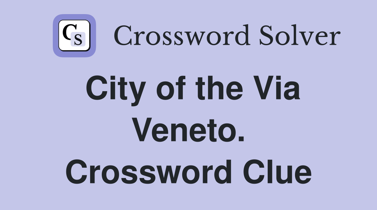 City of the Via Veneto. Crossword Clue