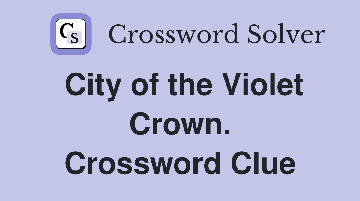 City of the Violet Crown. Crossword Clue