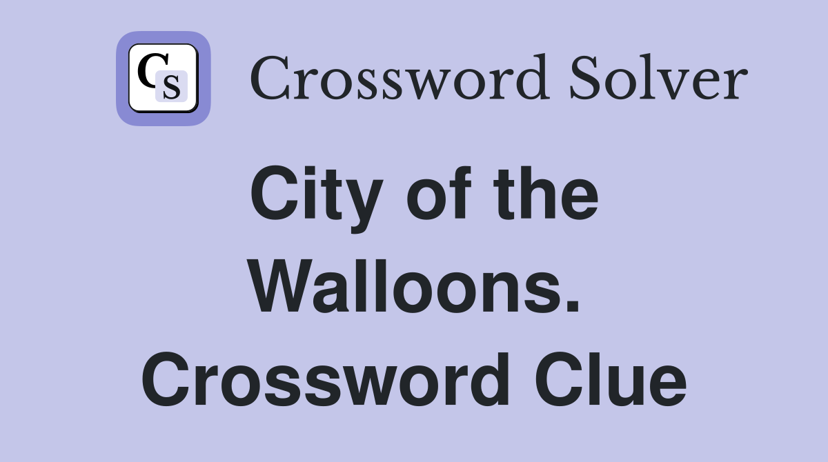 City of the Walloons. Crossword Clue