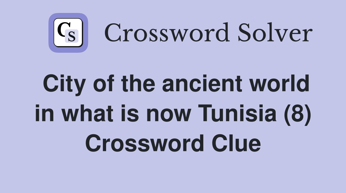 City of the ancient world in what is now Tunisia (8) Crossword Clue