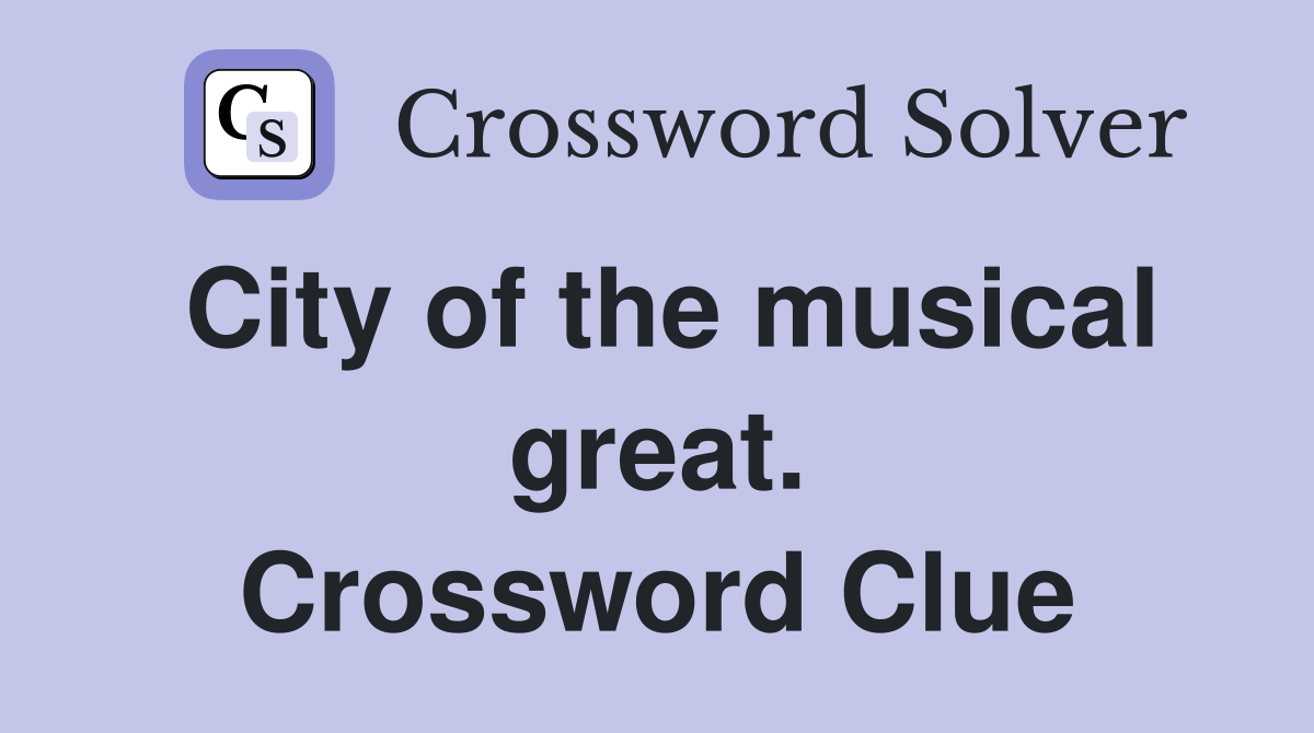 City of the musical great. Crossword Clue