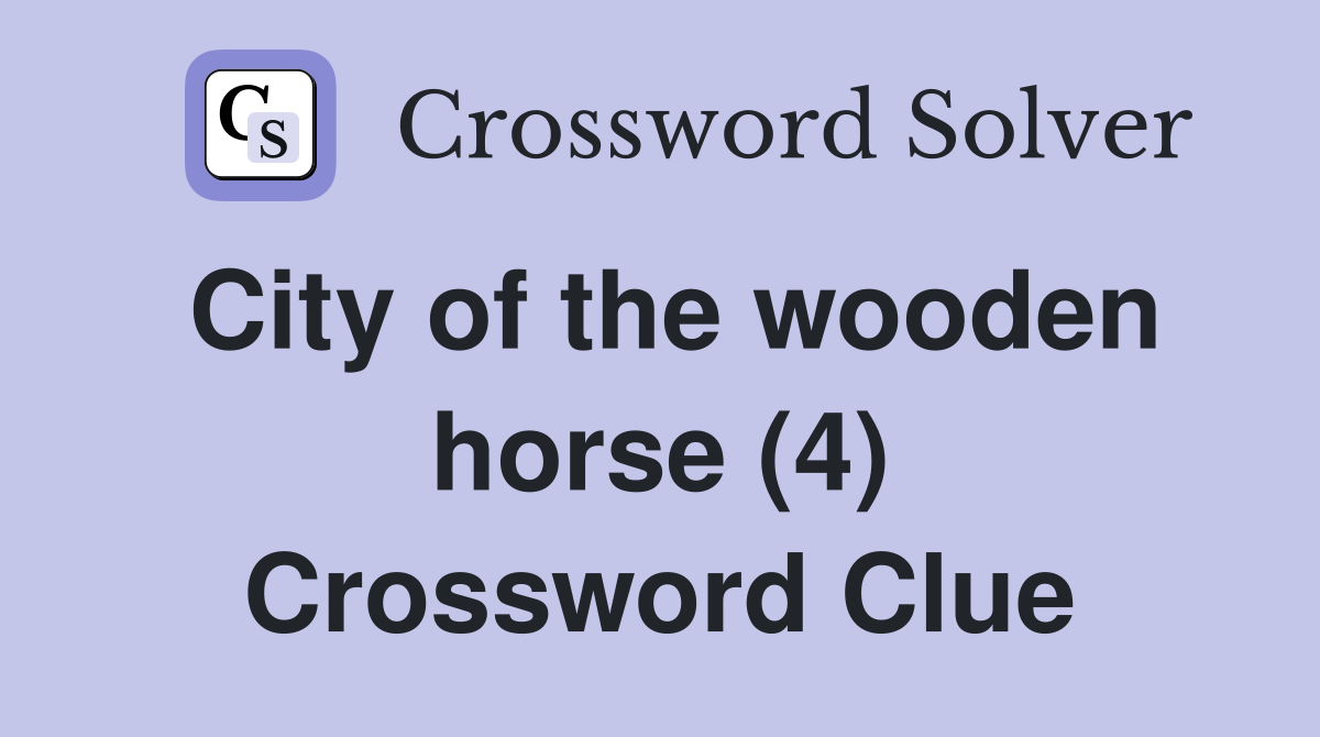 City of the wooden horse (4) Crossword Clue