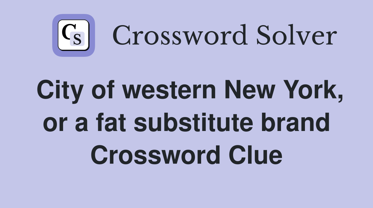 City of western New York, or a fat substitute brand Crossword Clue