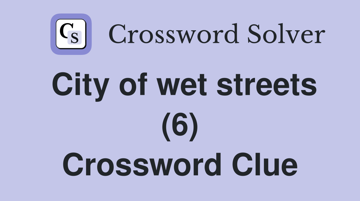 City of wet streets (6) Crossword Clue