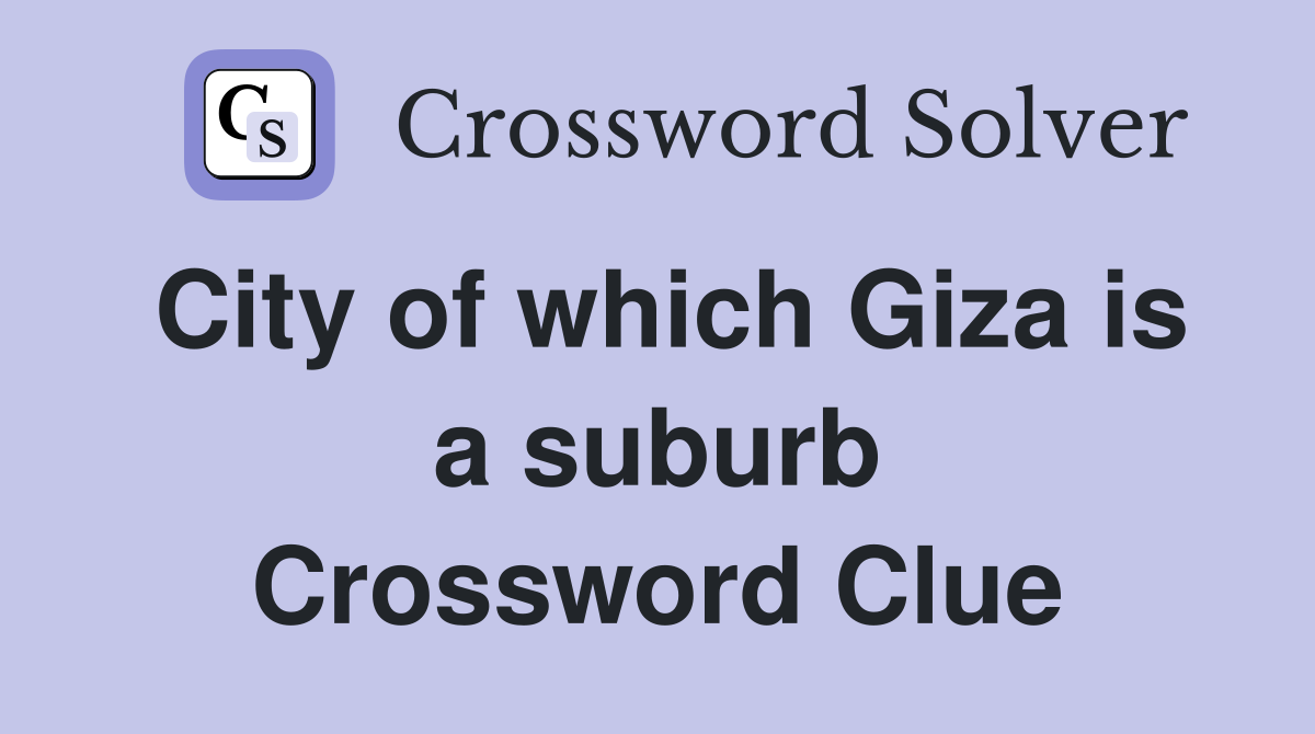City of which Giza is a suburb Crossword Clue
