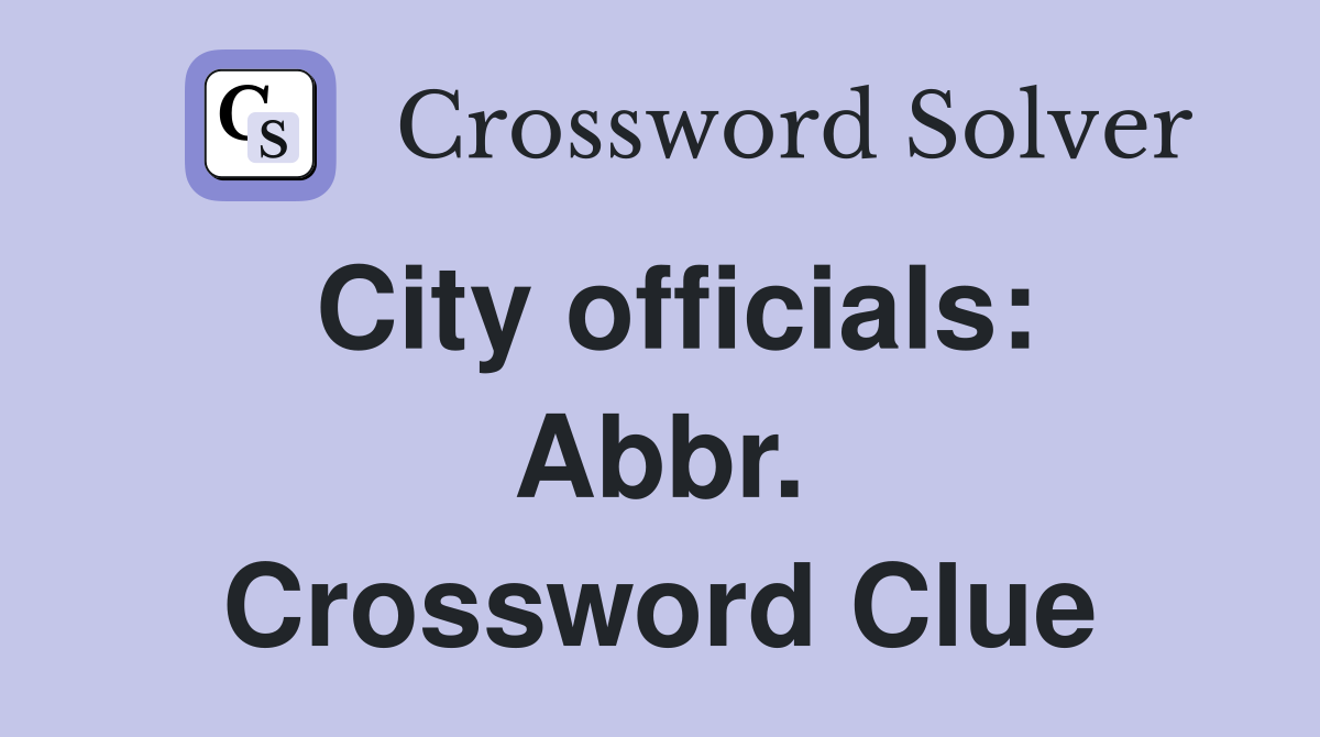 City officials: Abbr. Crossword Clue