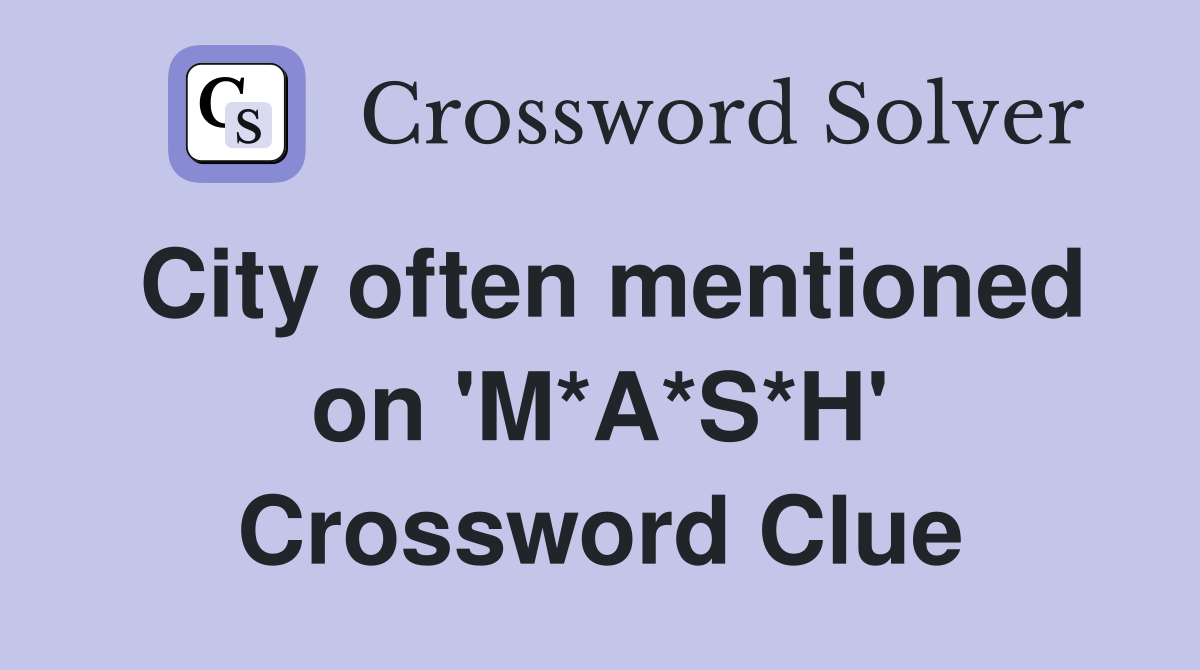 City often mentioned on 'M*A*S*H' Crossword Clue