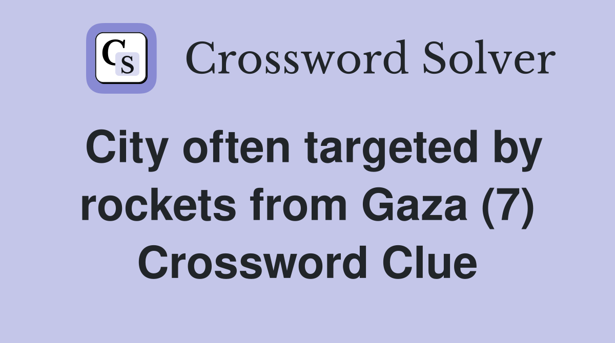 City often targeted by rockets from Gaza (7) Crossword Clue