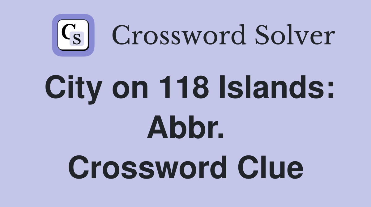 City on 118 Islands: Abbr. Crossword Clue