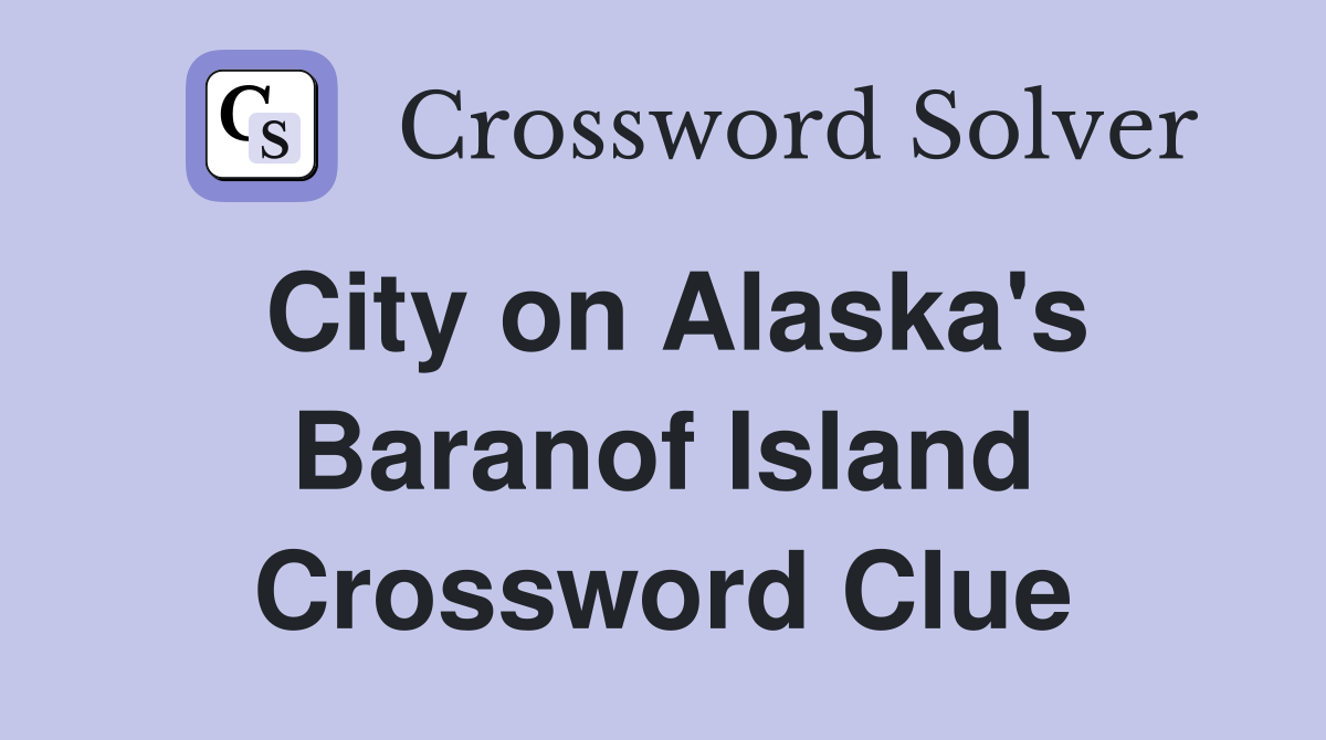 City on Alaska's Baranof Island Crossword Clue