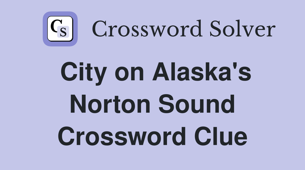 City on Alaska's Norton Sound Crossword Clue