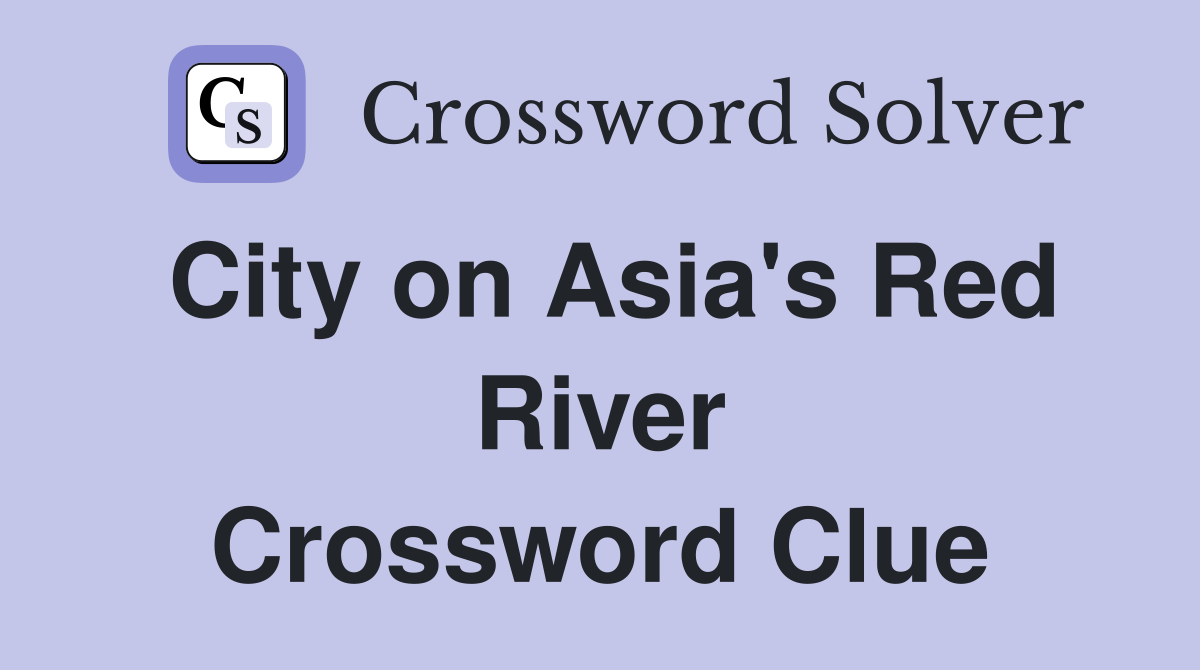 City on Asia's Red River Crossword Clue