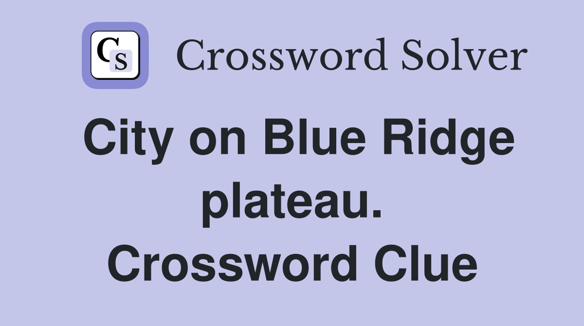 City on Blue Ridge plateau. Crossword Clue