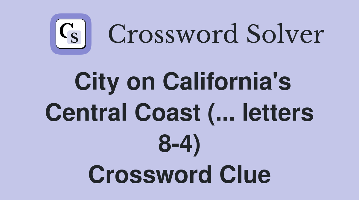 City on California's Central Coast (... letters 8-4) Crossword Clue