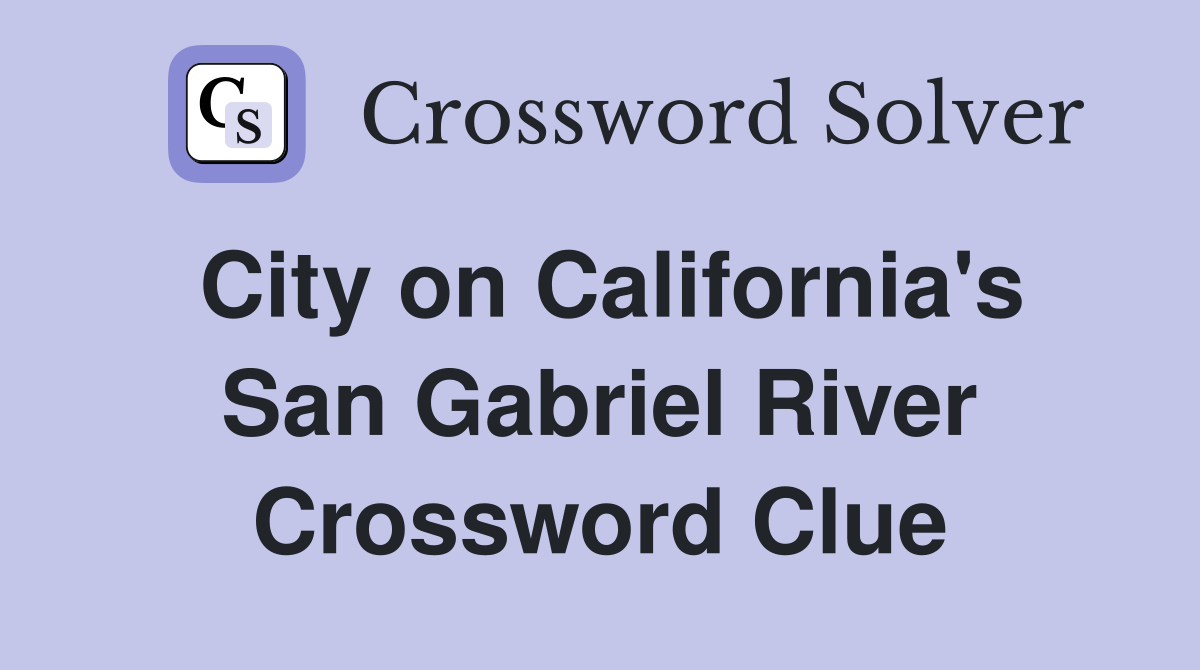City on California's San Gabriel River Crossword Clue