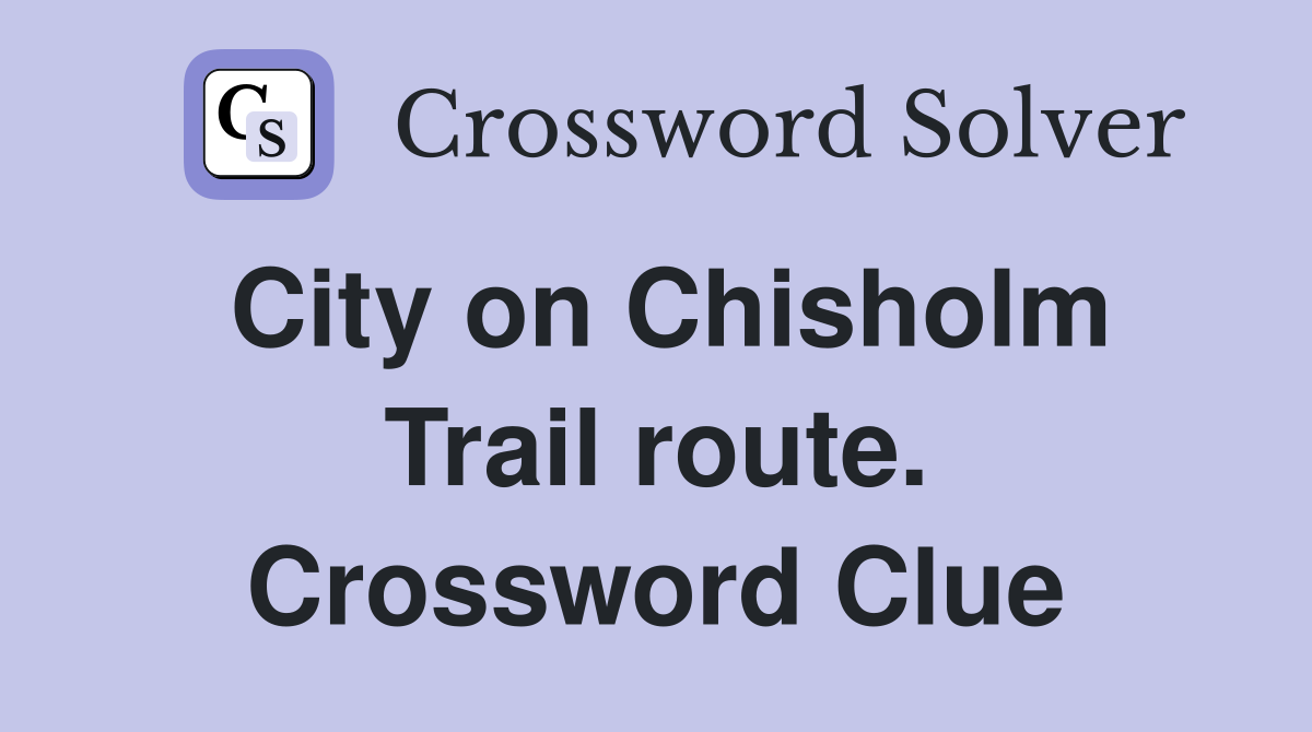 City on Chisholm Trail route. Crossword Clue