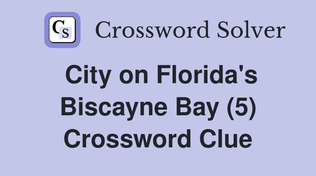 City on Florida's Biscayne Bay (5) Crossword Clue