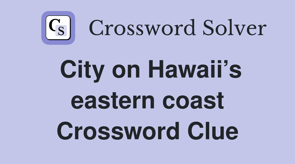 City on Hawaii’s eastern coast Crossword Clue