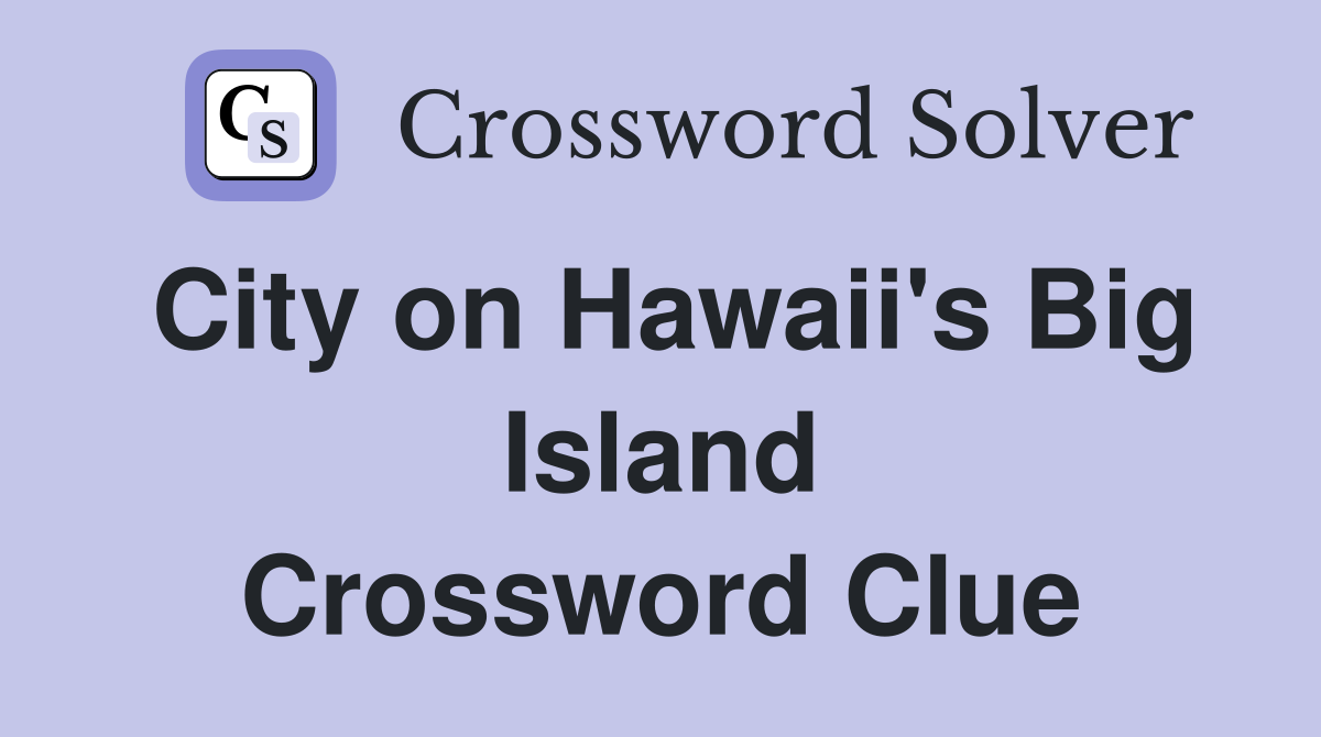 City on Hawaii's Big Island Crossword Clue