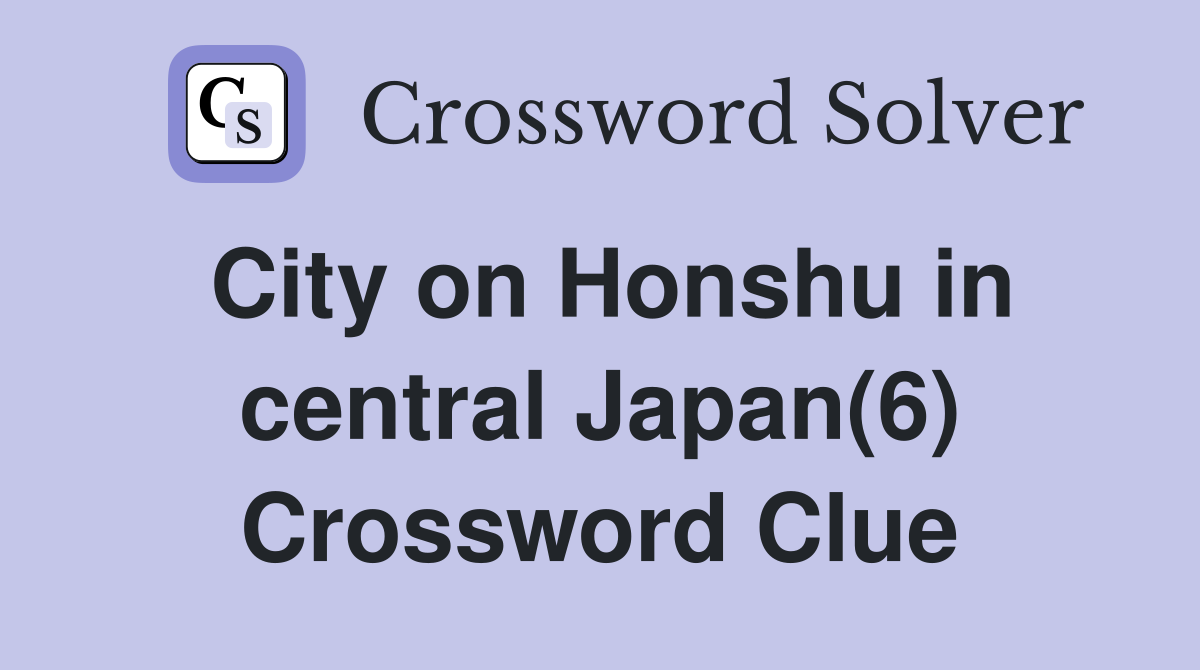 City on Honshu in central Japan(6) Crossword Clue