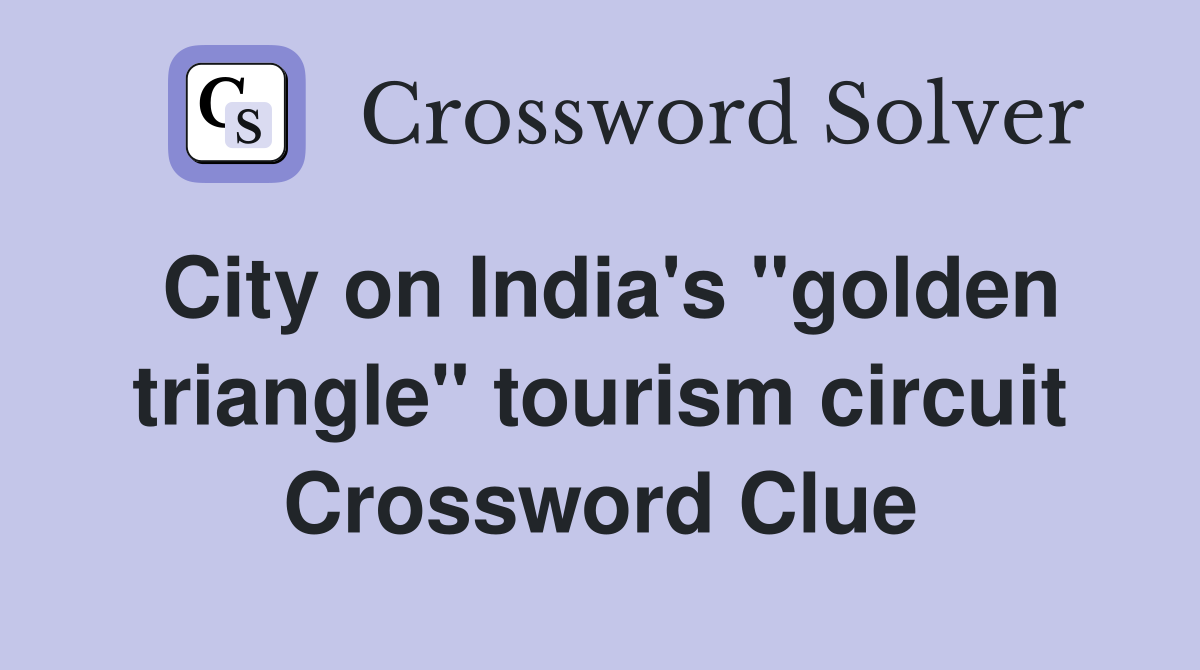 City on India's "golden triangle" tourism circuit Crossword Clue