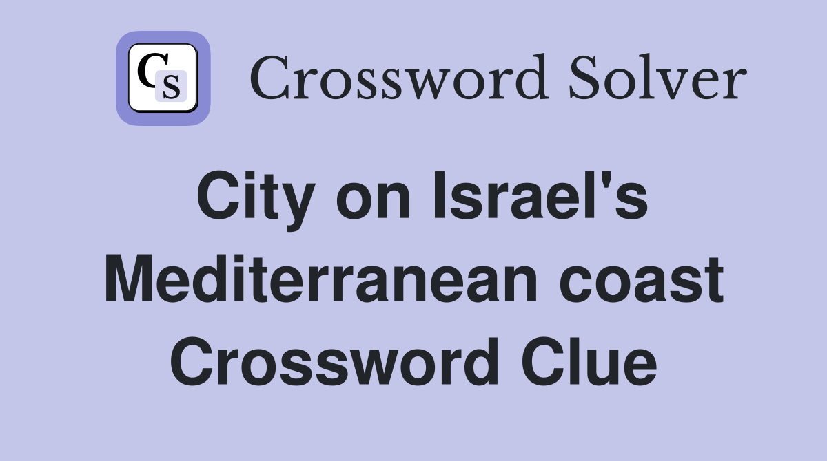 City on Israel's Mediterranean coast Crossword Clue