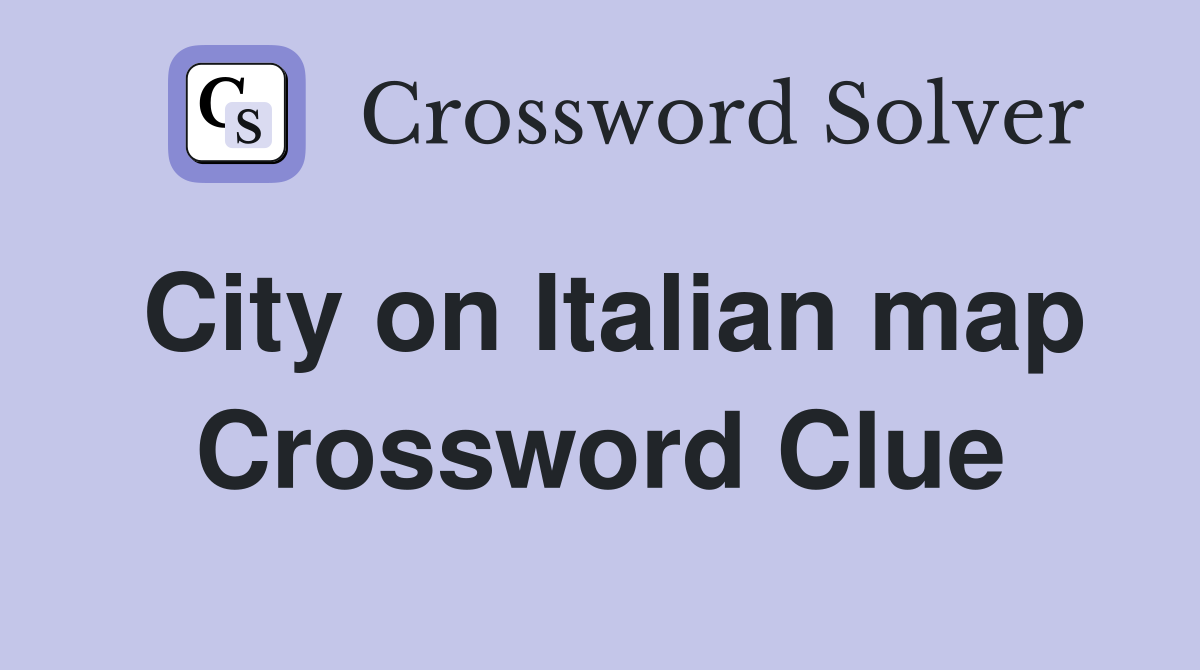 City on Italian map Crossword Clue