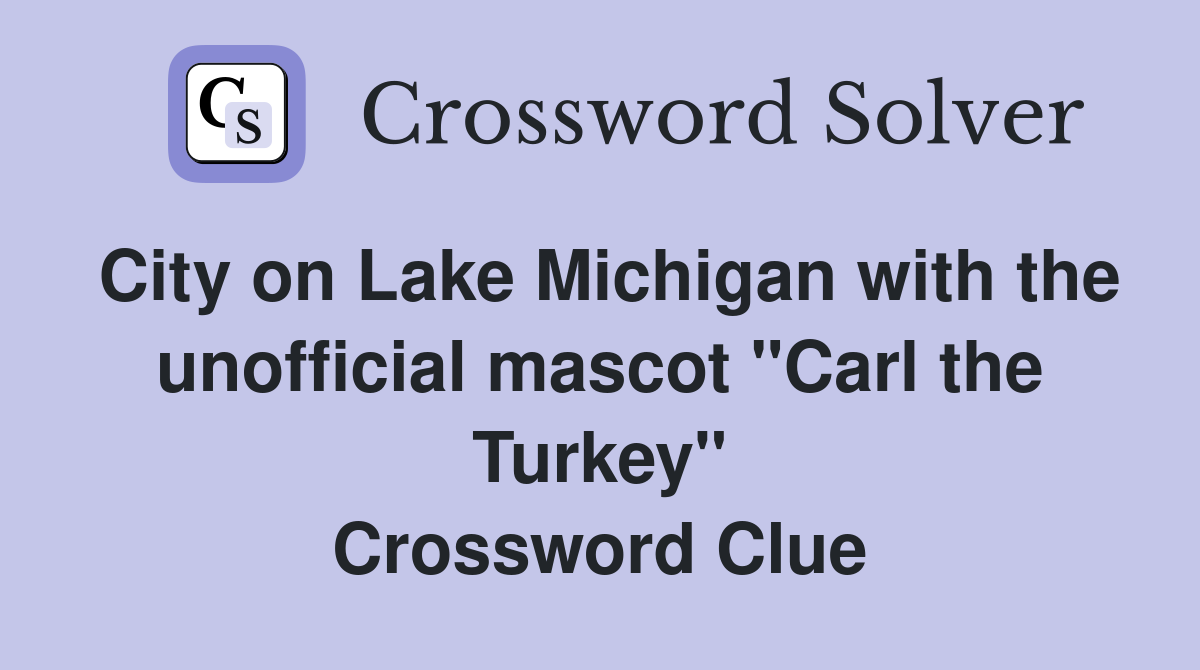City on Lake Michigan with the unofficial mascot "Carl the Turkey" Crossword Clue