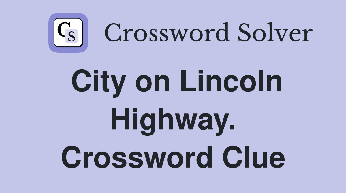 City on Lincoln Highway. Crossword Clue