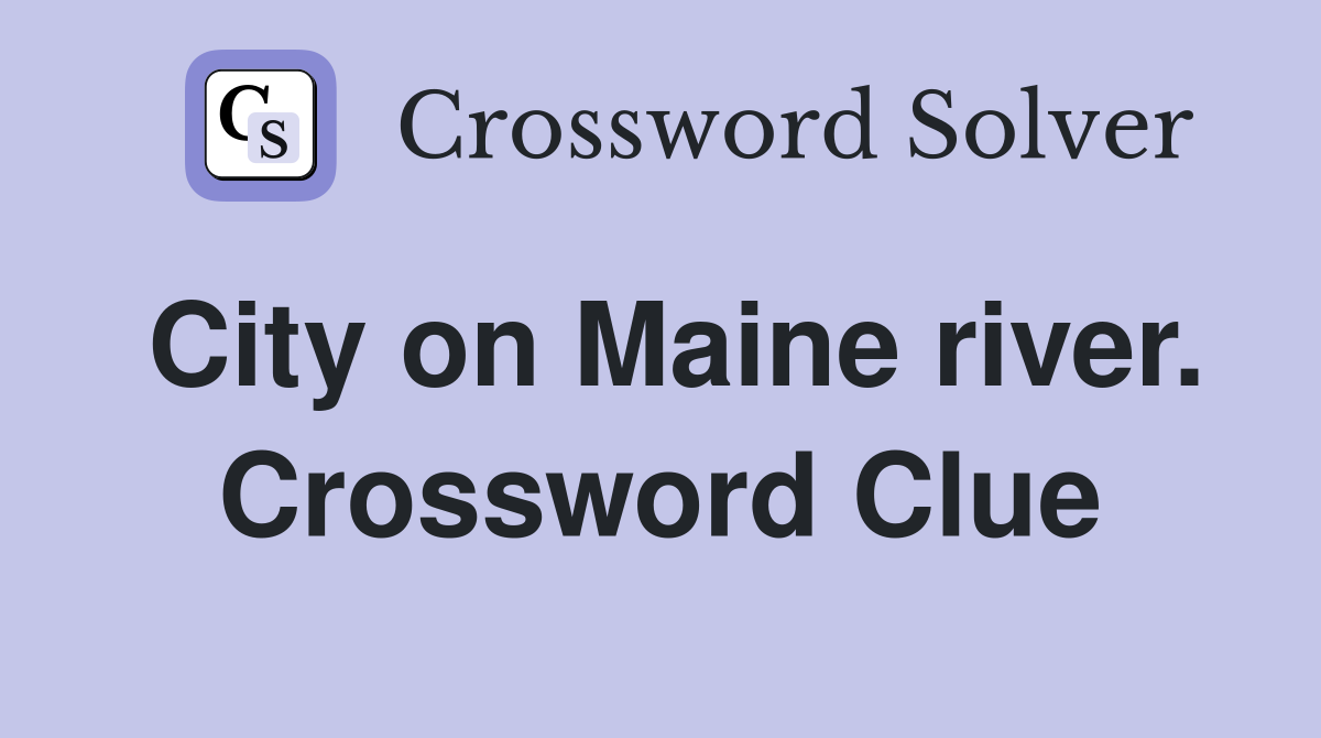 City on Maine river. Crossword Clue
