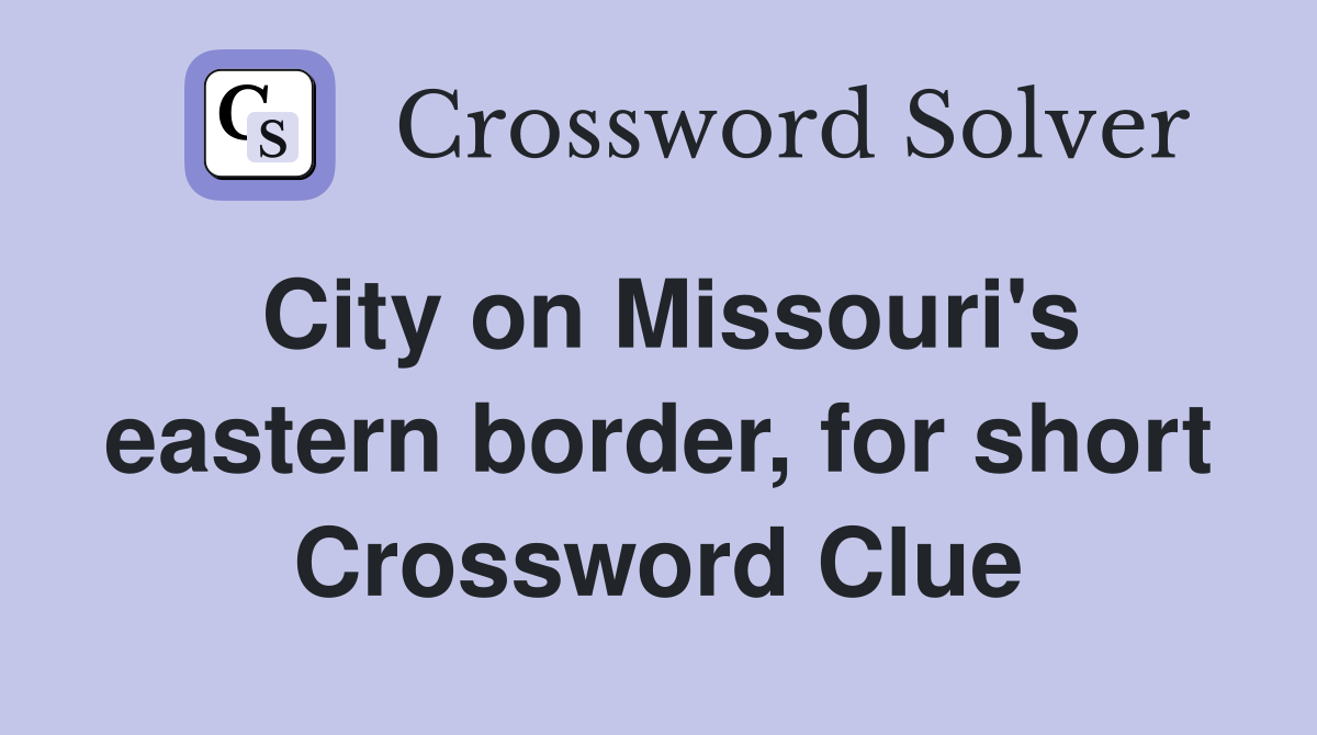 City on Missouri's eastern border, for short Crossword Clue