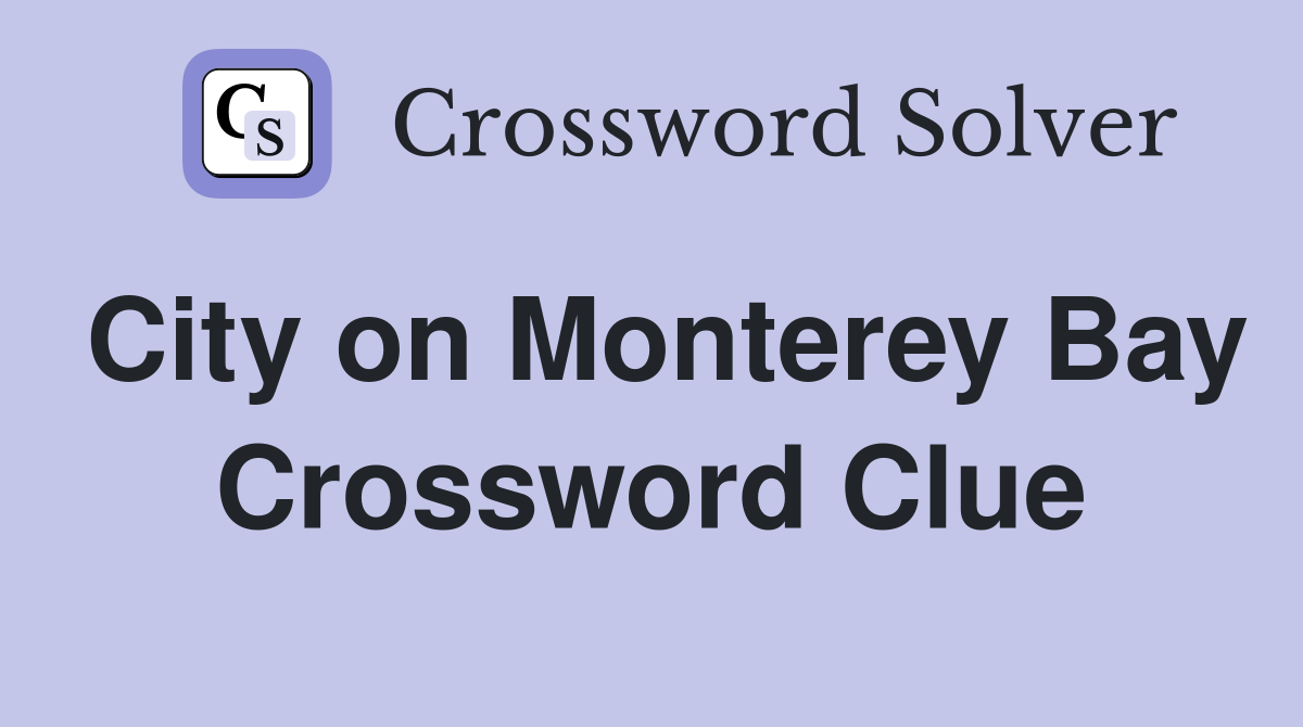 City on Monterey Bay Crossword Clue