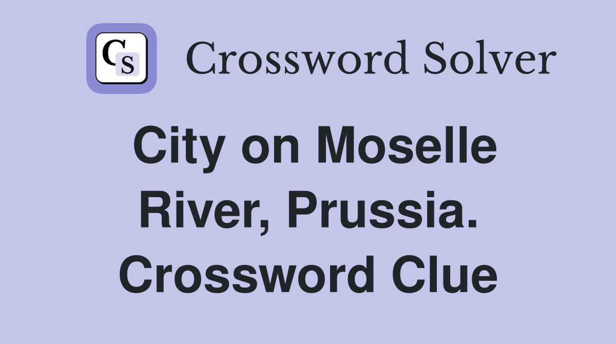 City on Moselle River, Prussia. Crossword Clue