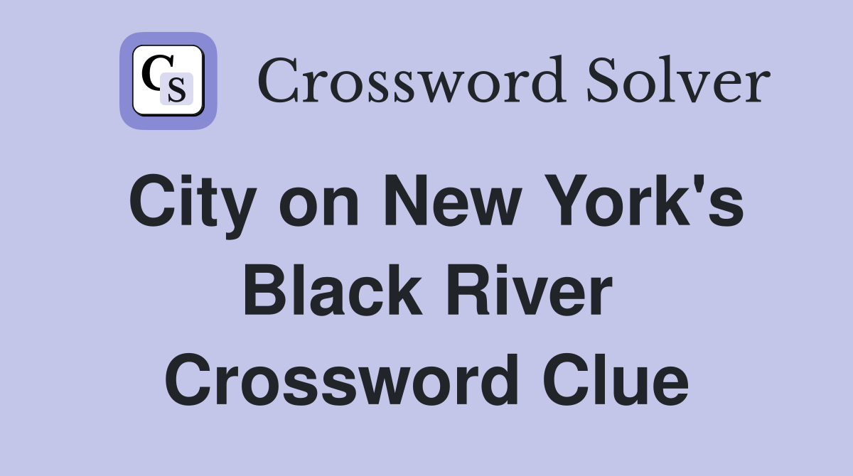 City on New York's Black River Crossword Clue