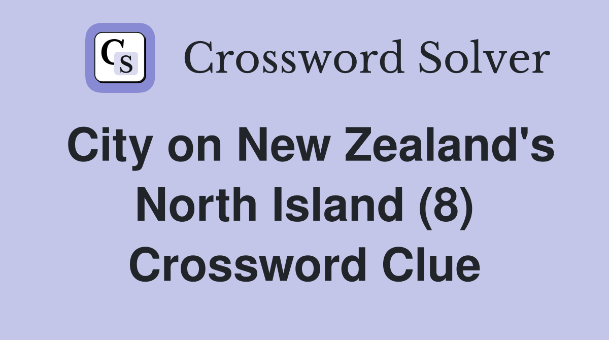 City on New Zealand's North Island (8) Crossword Clue