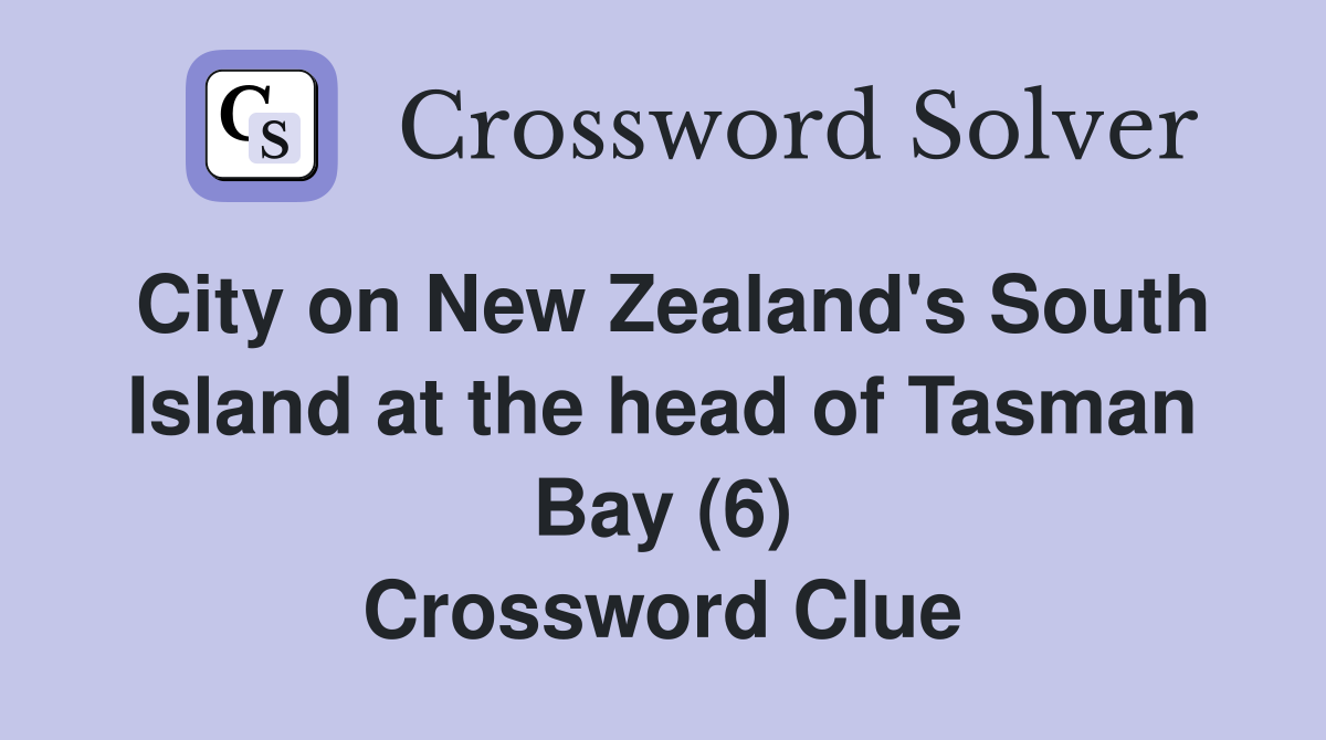 City on New Zealand's South Island at the head of Tasman Bay (6) Crossword Clue