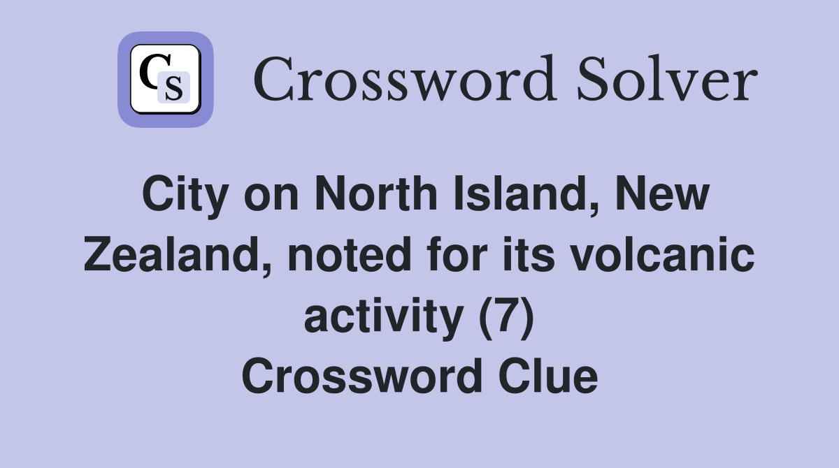 City on North Island, New Zealand, noted for its volcanic activity (7) Crossword Clue