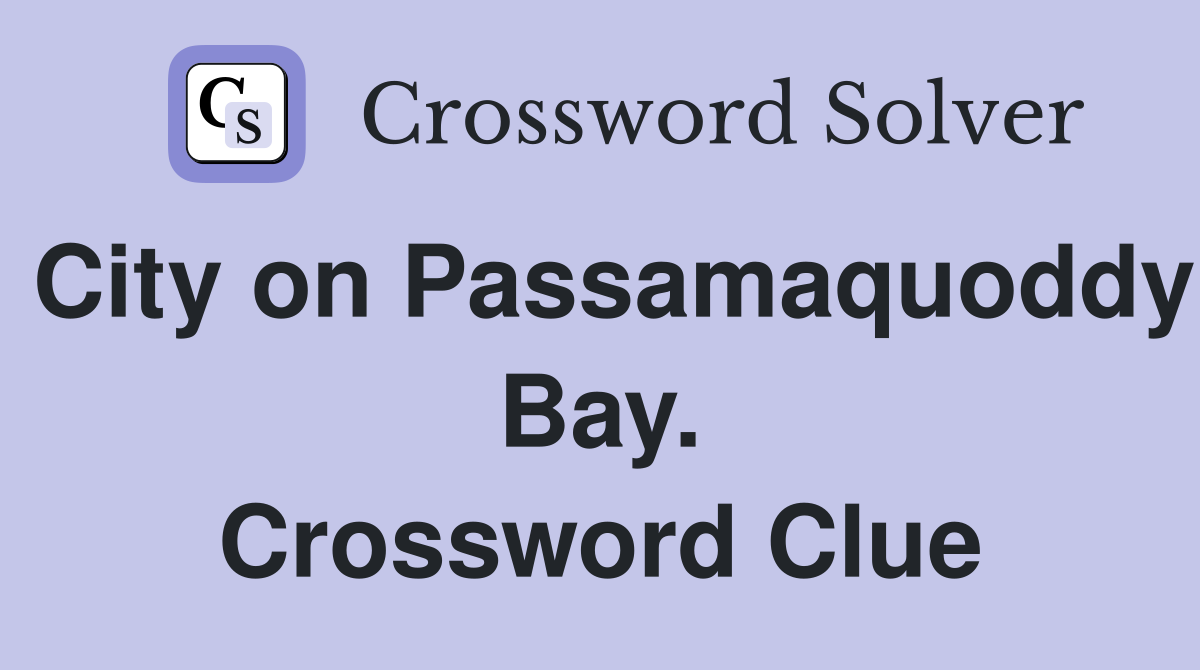 City on Passamaquoddy Bay. Crossword Clue