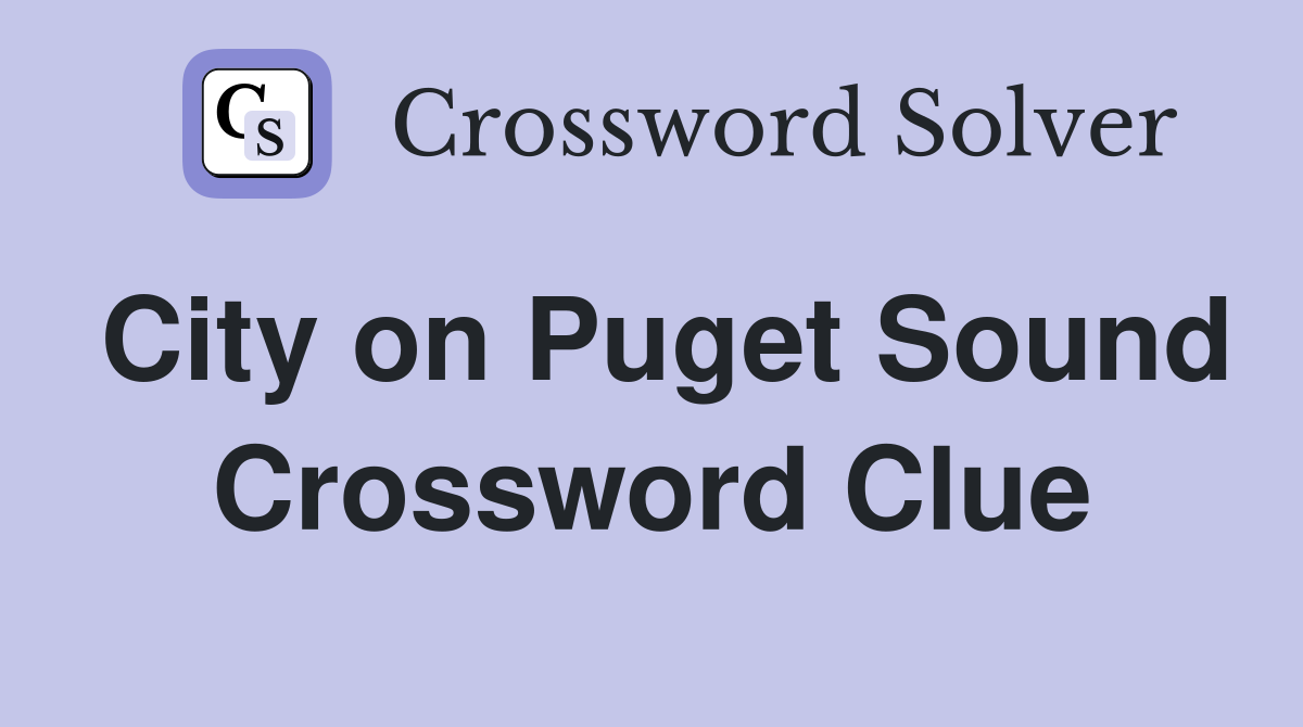 City on Puget Sound Crossword Clue Answers Crossword Solver