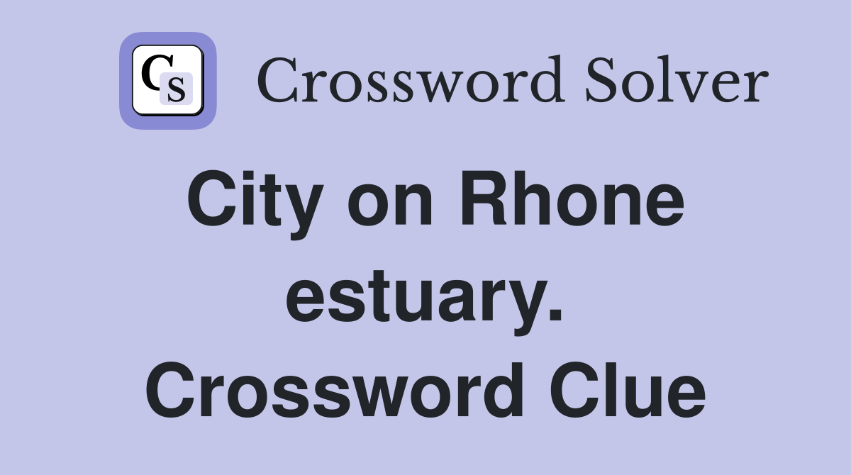 City on Rhone estuary. Crossword Clue